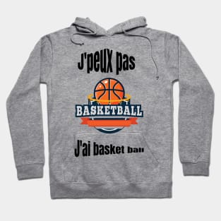 J'peux pas j'ai Basket ball Hoodie